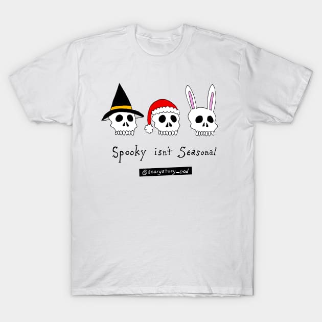 Spooky Isn't Seasonal (Light) T-Shirt by Scary Stories To Tell On The Pod